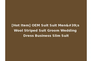 [Hot Item] OEM Suit Suit Men's Wool Striped Suit Groom Wedding Dress Business Slim Suit