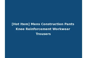 [Hot Item] Mens Construction Pants Knee Reinforcement Workwear Trousers