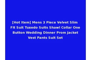 [Hot Item] Mens 3 Piece Velvet Slim Fit Suit Tuxedo Suits Shawl Collar One Button Wedding Dinner Prom Jacket Vest Pants Suit Set