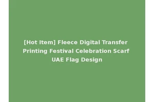 [Hot Item] Fleece Digital Transfer Printing Festival Celebration Scarf UAE Flag Design