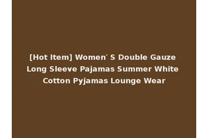 [Hot Item] Women′ S Double Gauze Long Sleeve Pajamas Summer White Cotton Pyjamas Lounge Wear