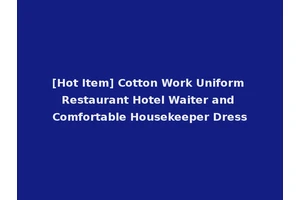 [Hot Item] Cotton Work Uniform Restaurant Hotel Waiter and Comfortable Housekeeper Dress
