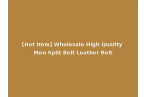 [Hot Item] Wholesale High Quality Men Split Belt Leather Belt