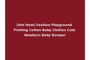 [Hot Item] Fashion Playground Printing Cotton Baby Clothes Cute Newborn Baby Romper