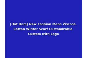 [Hot Item] New Fashion Mens Viscose Cotton Winter Scarf Customizable Custom with Logo