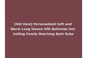 [Hot Item] Personalized Soft and Warm Long Sleeve SPA Bathrobe Hot Selling Family Matching Bath Robe