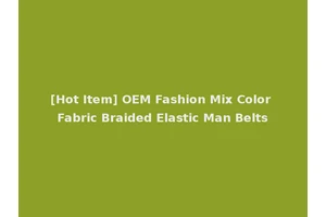 [Hot Item] OEM Fashion Mix Color Fabric Braided Elastic Man Belts