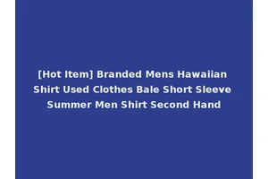 [Hot Item] Branded Mens Hawaiian Shirt Used Clothes Bale Short Sleeve Summer Men Shirt Second Hand