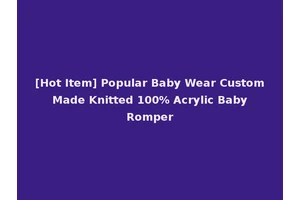 [Hot Item] Popular Baby Wear Custom Made Knitted 100% Acrylic Baby Romper