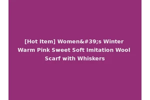 [Hot Item] Women's Winter Warm Pink Sweet Soft Imitation Wool Scarf with Whiskers