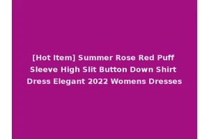 [Hot Item] Summer Rose Red Puff Sleeve High Slit Button Down Shirt Dress Elegant 2022 Womens Dresses