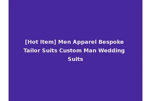 [Hot Item] Men Apparel Bespoke Tailor Suits Custom Man Wedding Suits