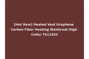 [Hot Item] Heated Vest Graphene Carbon Fiber Heating Waistcoat High Collar Th11033