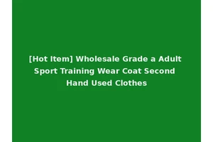 [Hot Item] Wholesale Grade a Adult Sport Training Wear Coat Second Hand Used Clothes