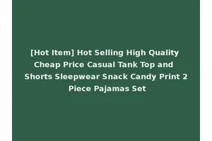 [Hot Item] Hot Selling High Quality Cheap Price Casual Tank Top and Shorts Sleepwear Snack Candy Print 2 Piece Pajamas Set