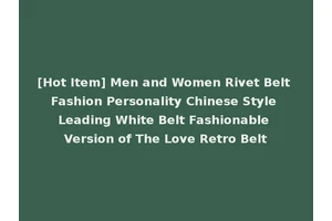 [Hot Item] Men and Women Rivet Belt Fashion Personality Chinese Style Leading White Belt Fashionable Version of The Love Retro Belt