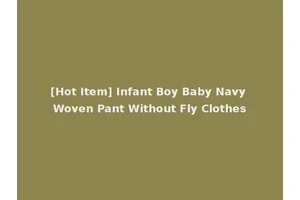 [Hot Item] Infant Boy Baby Navy Woven Pant Without Fly Clothes