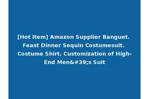 [Hot Item] Amazon Supplier Banguet. Feast Dinner Sequin Costumesuit. Costume Shirt. Customization of High-End Men's Suit