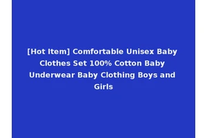 [Hot Item] Comfortable Unisex Baby Clothes Set 100% Cotton Baby Underwear Baby Clothing Boys and Girls