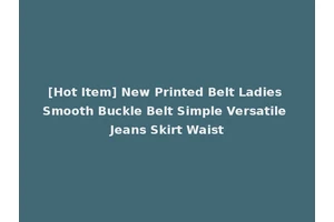 [Hot Item] New Printed Belt Ladies Smooth Buckle Belt Simple Versatile Jeans Skirt Waist