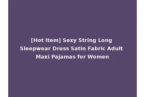 [Hot Item] Sexy String Long Sleepwear Dress Satin Fabric Adult Maxi Pajamas for Women