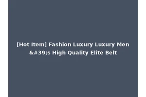[Hot Item] Fashion Luxury Luxury Men's High Quality Elite Belt
