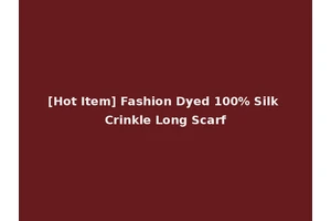 [Hot Item] Fashion Dyed 100% Silk Crinkle Long Scarf