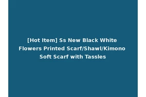 [Hot Item] Ss New Black White Flowers Printed Scarf/Shawl/Kimono Soft Scarf with Tassles