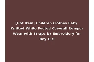 [Hot Item] Children Clothes Baby Knitted White Footed Coverall Romper Wear with Straps by Embroidery for Boy Girl