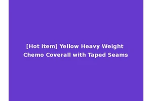 [Hot Item] Yellow Heavy Weight Chemo Coverall with Taped Seams