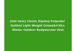 [Hot Item] Classic Ripstop Polyester Quitted Light Weight Unisex's Winter Outdoor Bodywarmer Vest