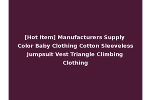 [Hot Item] Manufacturers Supply Color Baby Clothing Cotton Sleeveless Jumpsuit Vest Triangle Climbing Clothing