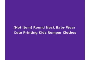 [Hot Item] Round Neck Baby Wear Cute Printing Kids Romper Clothes