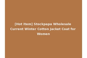 [Hot Item] Stockpapa Wholesale Current Winter Cotton Jacket Coat for Women