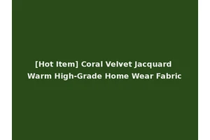 [Hot Item] Coral Velvet Jacquard Warm High-Grade Home Wear Fabric