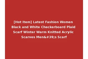 [Hot Item] Latest Fashion Women Black and White Checkerboard Plaid Scarf Winter Warm Knitted Acrylic Scarves Men's Scarf