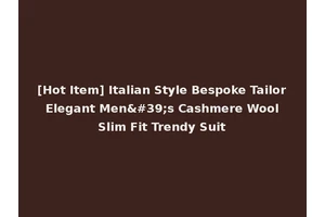[Hot Item] Italian Style Bespoke Tailor Elegant Men's Cashmere Wool Slim Fit Trendy Suit