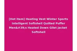 [Hot Item] Heating Vest Winter Sports Intelligent Softshell Quilted Puffer Men's Heated Down Gilet Jacket Softshell