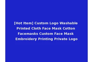 [Hot Item] Custom Logo Washable Printed Cloth Face Mask Cotton Facemasks Custom Face Mask Embroidery Printing Private Logo