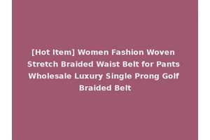 [Hot Item] Women Fashion Woven Stretch Braided Waist Belt for Pants Wholesale Luxury Single Prong Golf Braided Belt