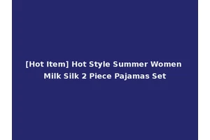 [Hot Item] Hot Style Summer Women Milk Silk 2 Piece Pajamas Set