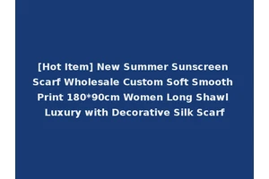[Hot Item] New Summer Sunscreen Scarf Wholesale Custom Soft Smooth Print 180*90cm Women Long Shawl Luxury with Decorative Silk Scarf