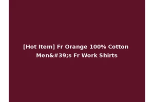 [Hot Item] Fr Orange 100% Cotton Men's Fr Work Shirts