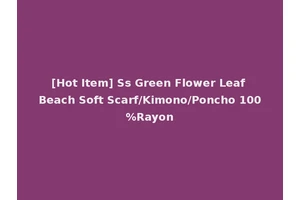 [Hot Item] Ss Green Flower Leaf Beach Soft Scarf/Kimono/Poncho 100%Rayon