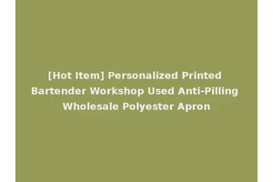 [Hot Item] Personalized Printed Bartender Workshop Used Anti-Pilling Wholesale Polyester Apron