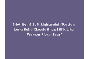 [Hot Item] Soft Lightweigh Tcotton Long Solid Classic Shawl Silk Like Women Floral Scarf