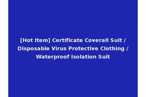 [Hot Item] Certificate Coverall Suit /Disposable Virus Protective Clothing /Waterproof Isolation Suit
