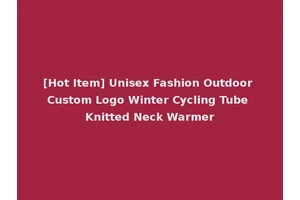 [Hot Item] Unisex Fashion Outdoor Custom Logo Winter Cycling Tube Knitted Neck Warmer