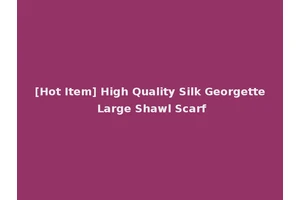 [Hot Item] High Quality Silk Georgette Large Shawl Scarf