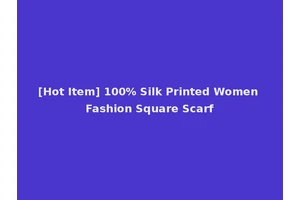 [Hot Item] 100% Silk Printed Women Fashion Square Scarf